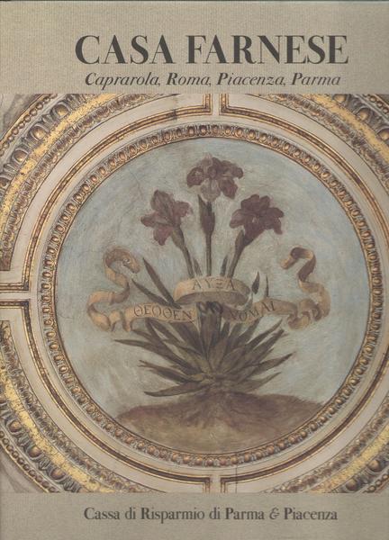 CASA FARNESE. Caprarola, Roma, Piacenza, Parma.