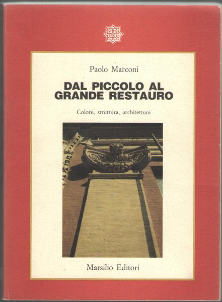 Dal piccolo al grande restauro. Colore, struttura, architettura.