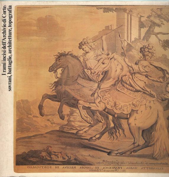 I rami incisi dell'Archivio di Corte: sovrani, battaglie, architetture, topografia. …