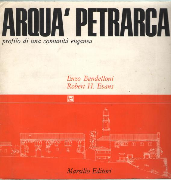 Arquà Petrarca. Profilo di una comunità euganea.