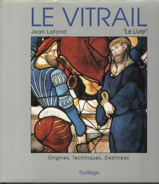 Le Vitrail. Origines, technique, destinées. Nouvelle édition mise à jour …