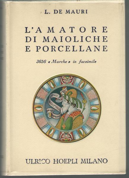 Manuali Hoepli – L'amatore di maioliche e porcellane. Notizie storiche …
