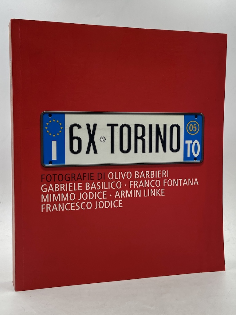 6X TORINO. FOTOGRAFIE DI OLIVO BARBIERI - GABRIELE BASILICO - …