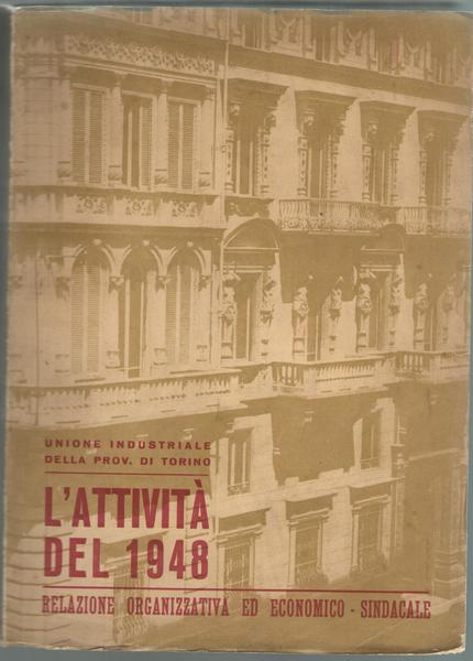 Unione Industriale della Provincia di Torino. L'attività del 1948. Relazione …