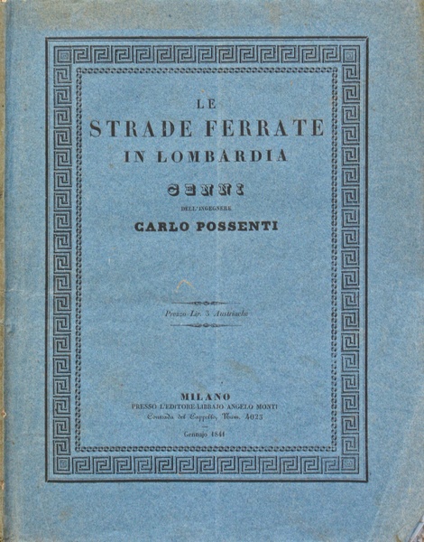 LE STRADE FERRATE IN LOMBARDIA. CENNI Dell'Ingegnere CARLO POSSENTI. Milano, …