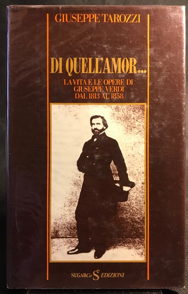 Di quell'amor. La vita e le opere di Giuseppe Verdi …