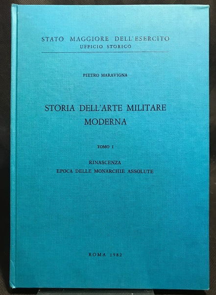 Storia dell'arte militare moderna. Tomo I Rinascenza Epoca delle Monarchie …