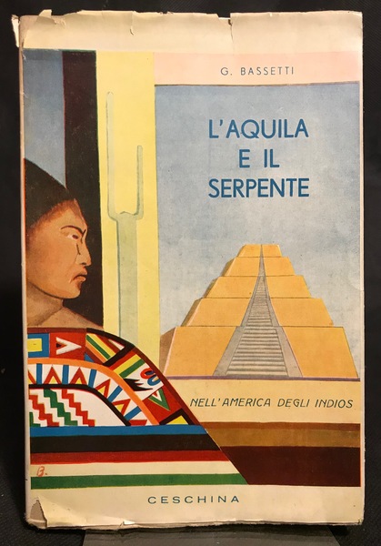L'Aquila e il Serpente. Nell'America degli Indios.