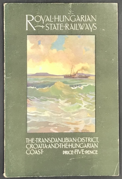 ROYAL HUNGARIAN STATE RAILWAYS. THE TRANSDANUBIAN DISTRICT, CROATIA AND THE …