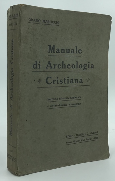 Manuale di Archeologia Cristiana. Seconda edizione, migliorata e notevolmente accresciuta.