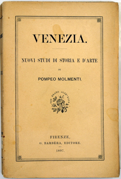 VENEZIA. NUOVI STUDI DI STORIA E D'ARTE DI POMPEO MOLMENTI.