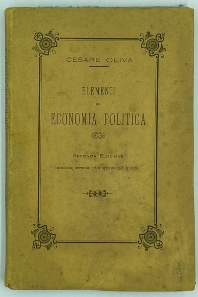 ELEMENTI DI ECONOMIA POLITICA. SECONDA EDIZIONE riveduta, corretta ed ampliata …