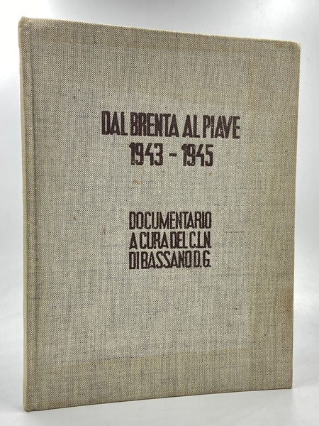 Dal Brenta al Piave 1943-1945. Documentario a cura del C.L.N. …