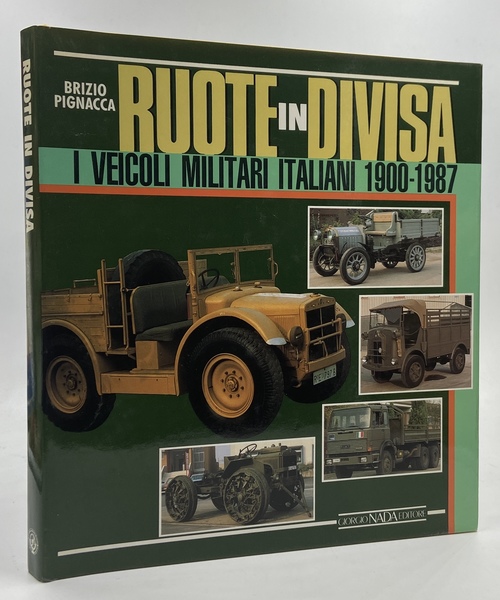 Ruote in divisa. I veicoli militari italiani 1900-1987.