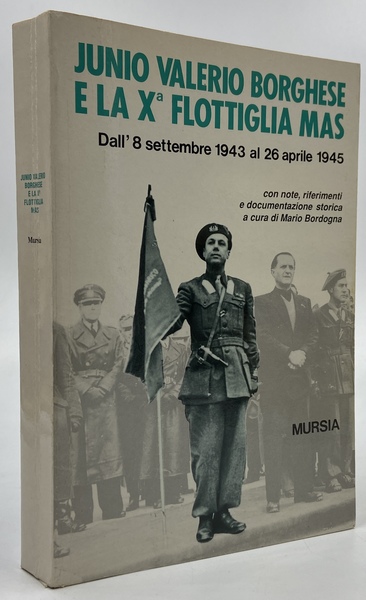 Junio Valerio Borghese e la X Flottiglia MAS. Dall'8 settembre …