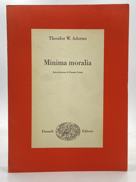 Minima Moralia. Meditazioni della vita offesa.