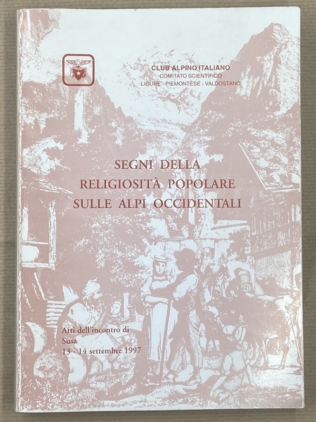 SEGNI DELLA RELIGIOSITÀ POPOLARE SULLE ALPI OCCIDENTALI. Atti dell’incontro di …
