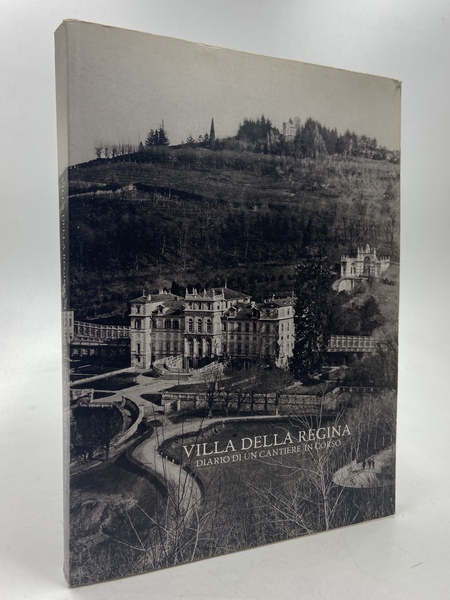 VILLA DELLA REGINA. Diario di un cantiere in corso.