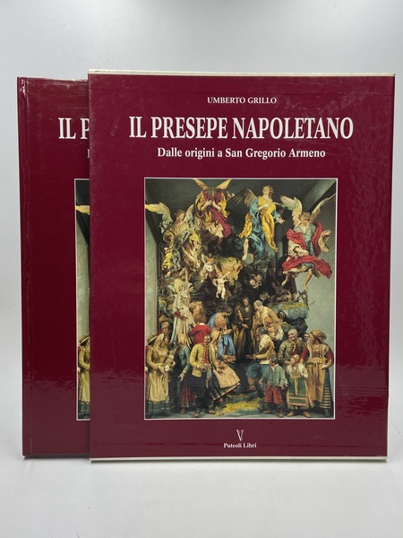 Il Presepe Napoletano. Dalle origini a San Gregorio Armeno.