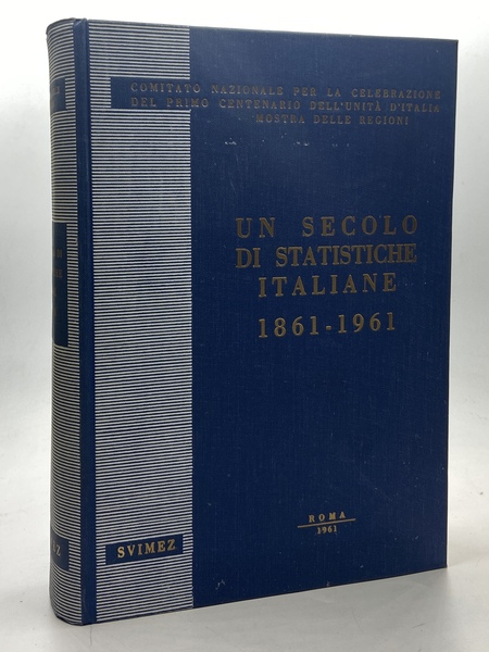[ITALIA 61] UN SECOLO DI STATISTICHE ITALIANE 1861-1961. Comitato Nazionale …
