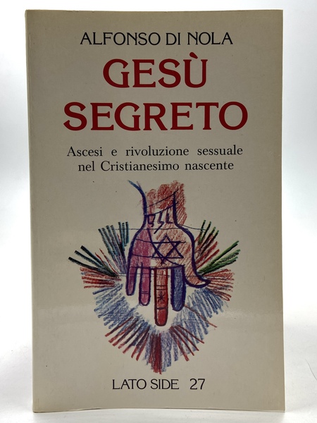 Gesù segreto. Ascesi e rivoluzione sessuale nel Cristianesimo nascente.