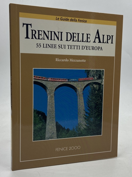 TRENINI DELLE ALPI. 55 LINEE SUI TETTI D’EUROPA.