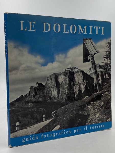 LE DOLOMITI. GUIDA FOTOGRAFICA PER IL TURISTA.