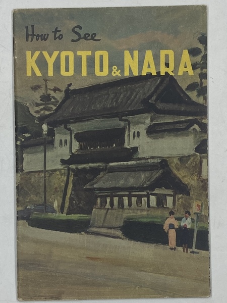 HOW TO SEE KYOTO & NARA. [Japan 1950s Touristic Booklet]