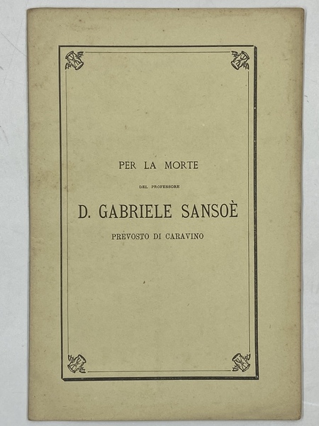 PER LA MORTE DEL PROFESSORE D. GABRIELE SANSOÈ PREVOSTO DI …
