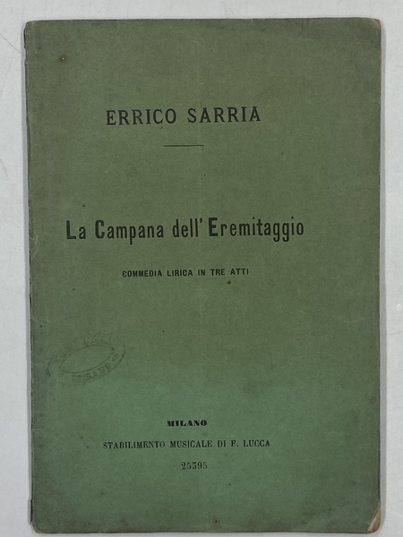 La Campana dell’Eremitaggio. Commedia lirica in tre atti. Parole di …