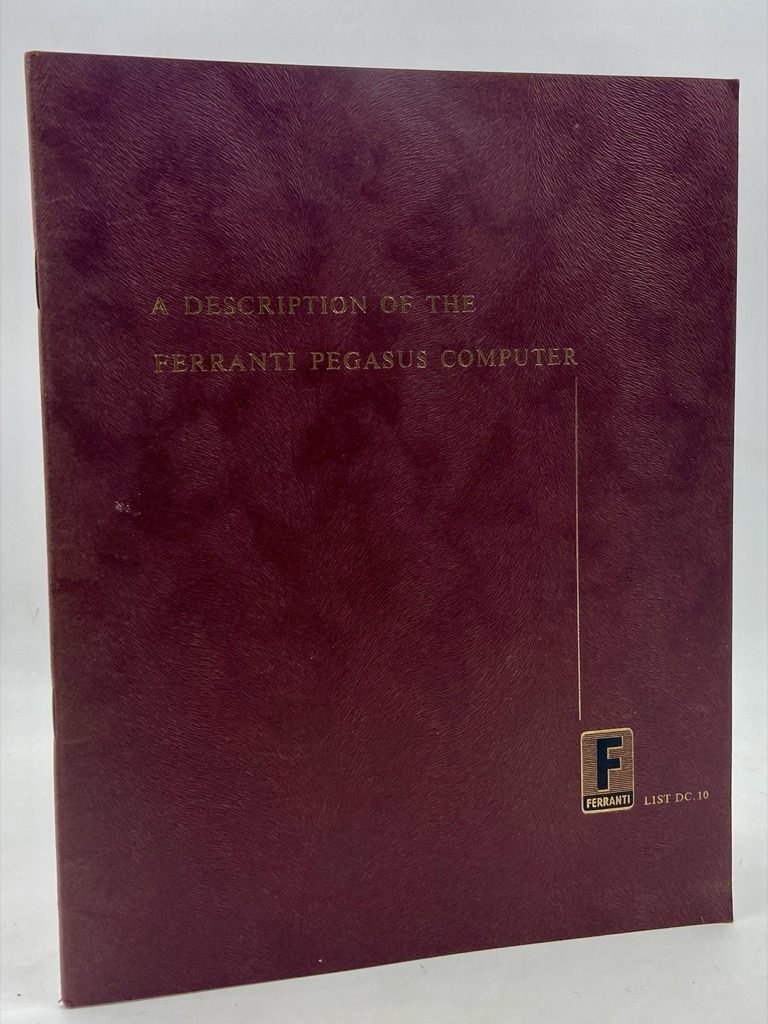 A DESCRIPTION OF THE FERRANTI PEGASUS COMPUTER. (Ferranti List DC.10 …