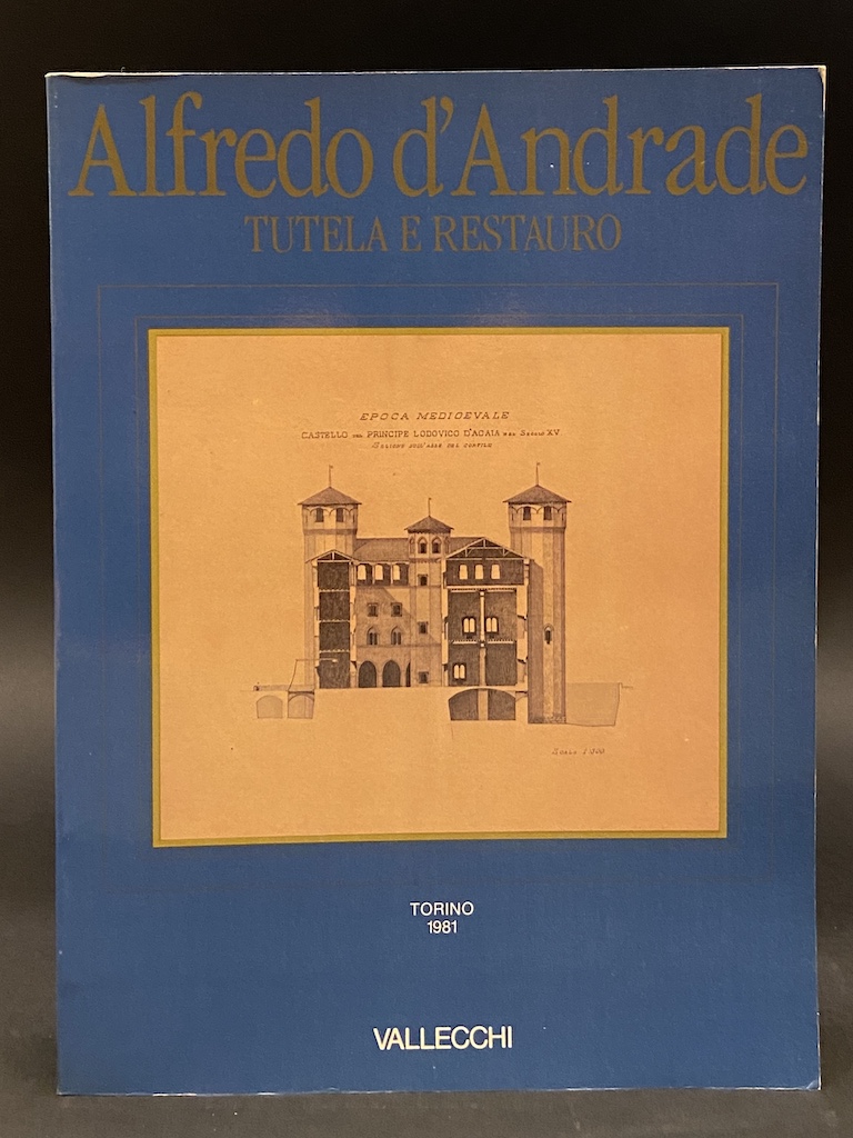 Alfredo d'Andrade. Tutela e Restauro. Catalogo della Mostra. Torino, Palazzo …