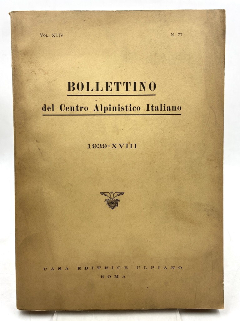 BOLLETTINO DEL CENTRO ALPINISTICO ITALIANO 1939. VOL. XLIV, N. 77.