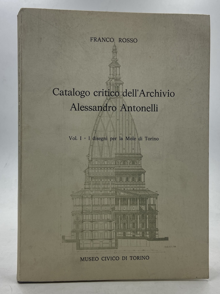 CATALOGO CRITICO DELL’ARCHIVIO ALESSANDRO ANTONELLI. Vol. I. I disegni per …