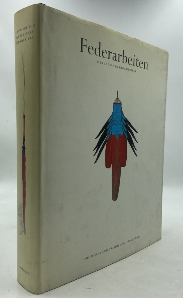 FEDERARBEITEN DER INDIANER SÜDAMERIKAS AUS DER STUDIENSAMMLUNG HORST ANTES.