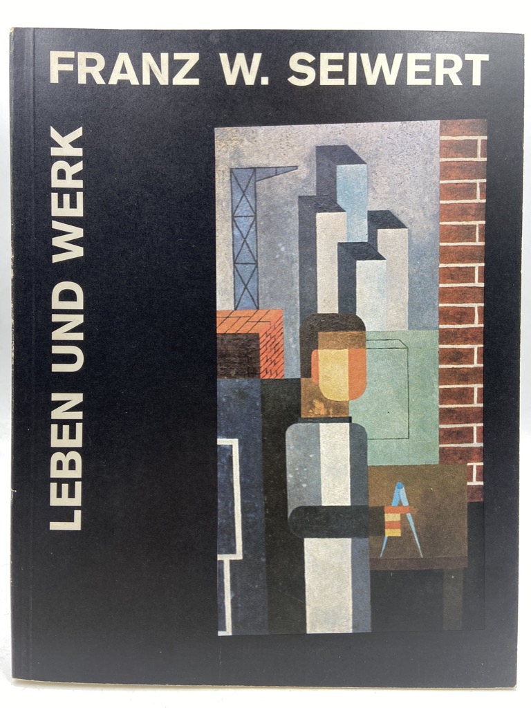 FRANZ W. SEIWERT 1894-1933. LEBEN UND WERK.