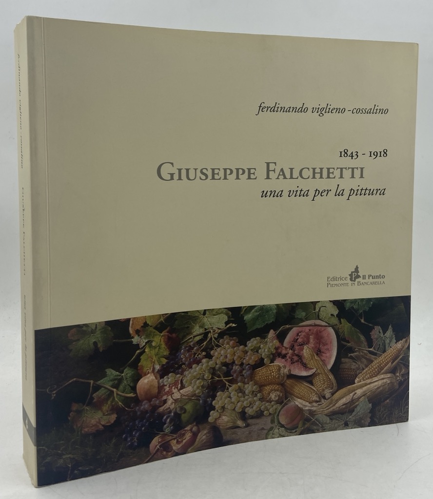 GIUSEPPE FALCHETTI UNA VITA PER LA PITTURA 1843-1918.
