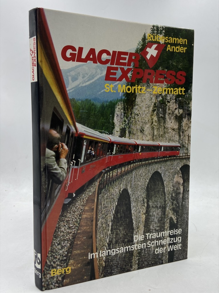 GLACIER EXPRESS ST. MORITZ-ZERMATT. Die Traumreise im langsamsten Schnellzug der …