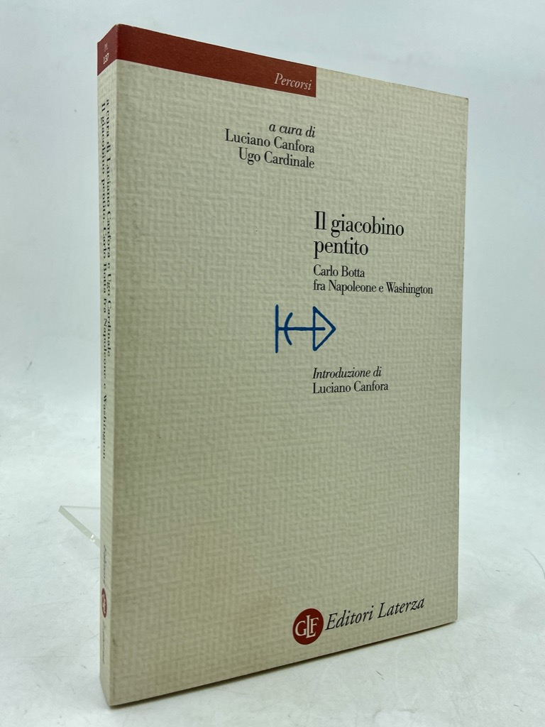 IL GIACOBINO PENTITO. Carlo Botta fra Napoleone e Washington.