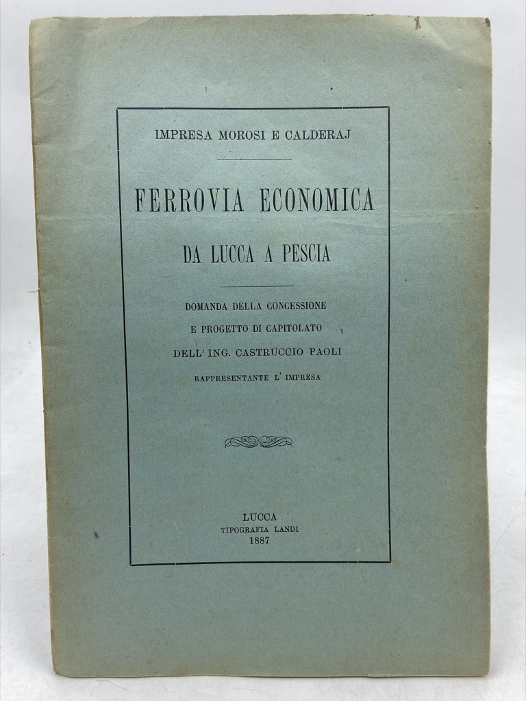 IMPRESA MOROSI E CALDERAJ. FERROVIA ECONOMICA DA LUCCA A PESCIA. …