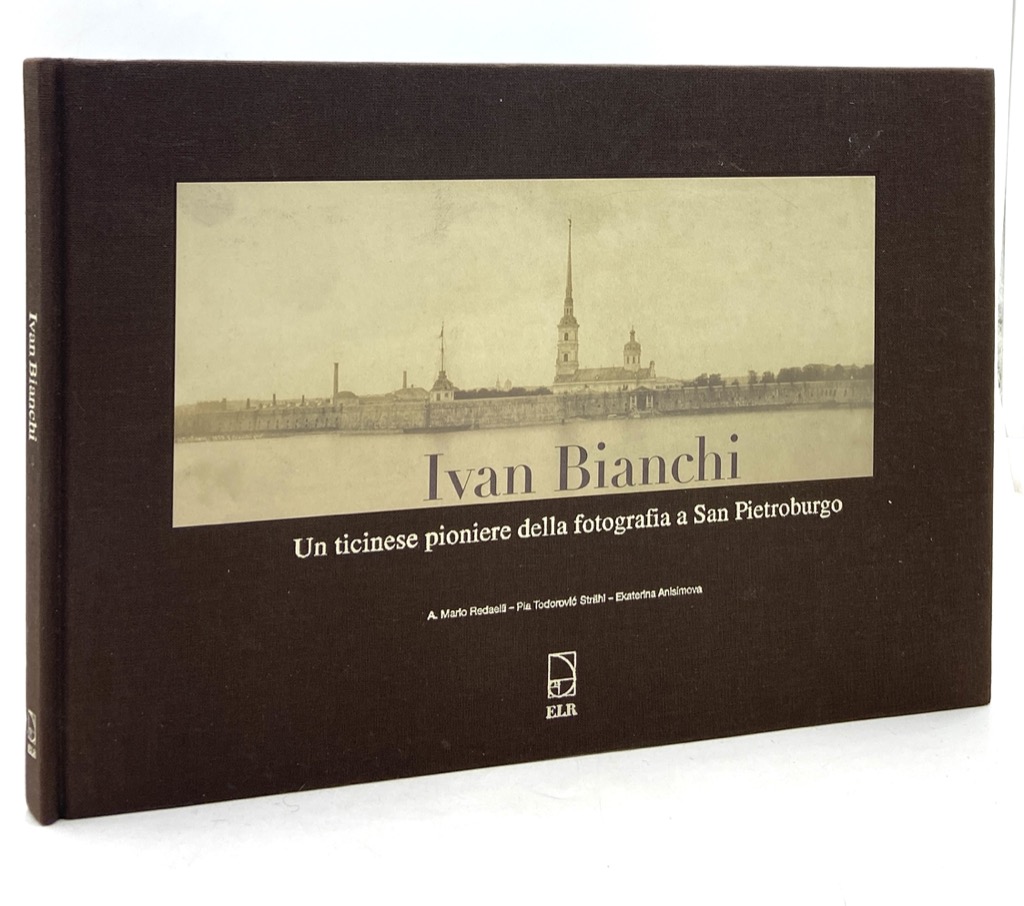 IVAN BIANCHI. Un ticinese pioniere della fotografia a San Pietroburgo.