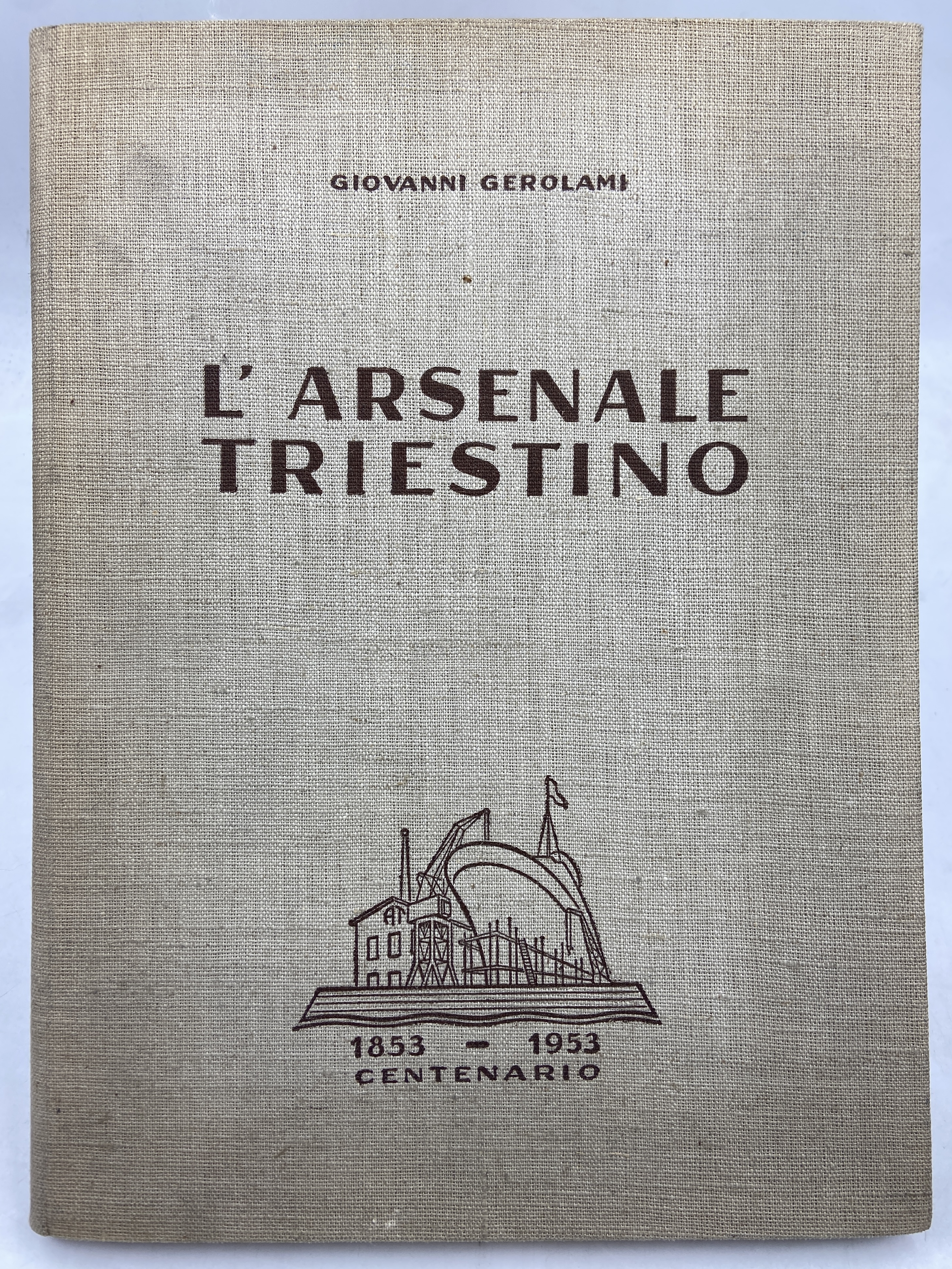 L’ARSENALE TRIESTINO. 1853 - 1953 CENTENARIO.