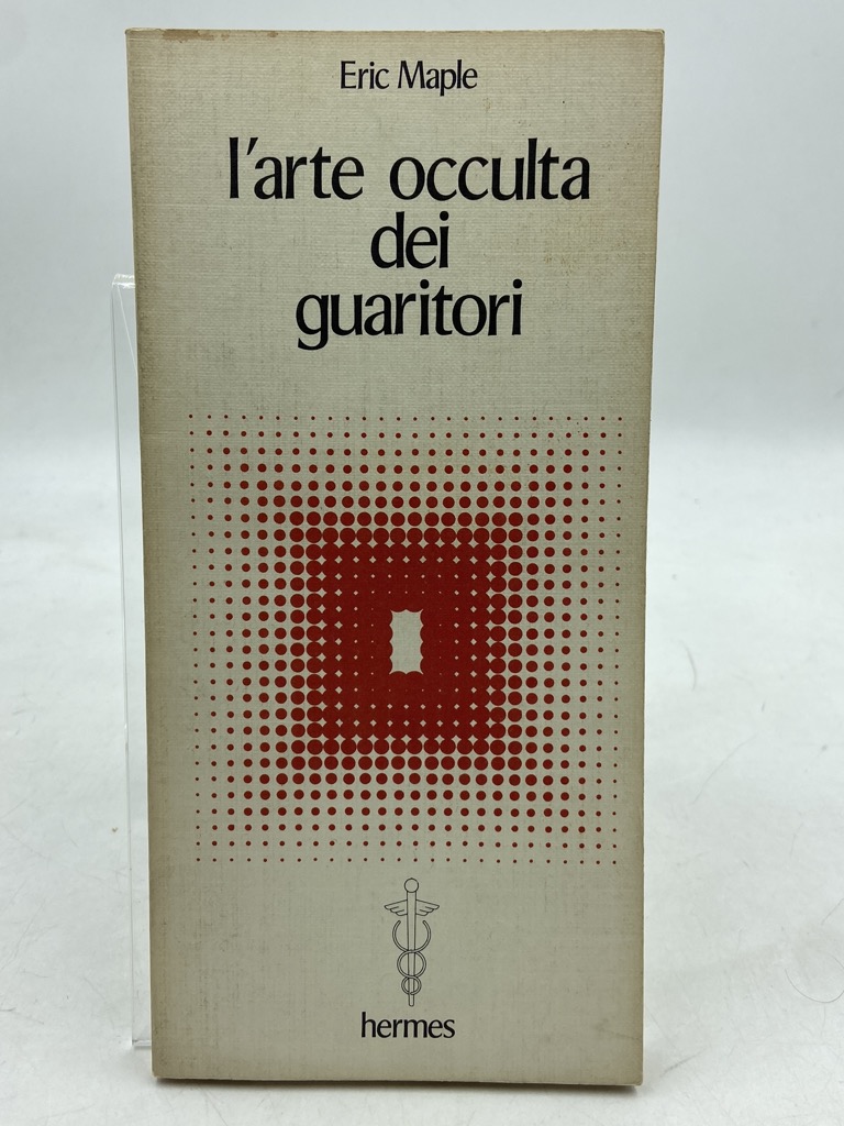 L’ARTE OCCULTA DEI GUARITORI.