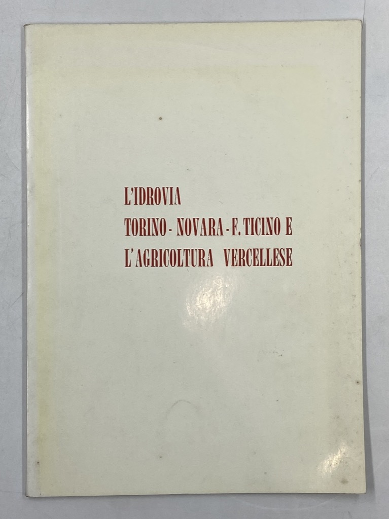 L’IDROVIA TORINO - NOVARA - F. TICINO E L’AGRICOLTURA VERCELLESE.