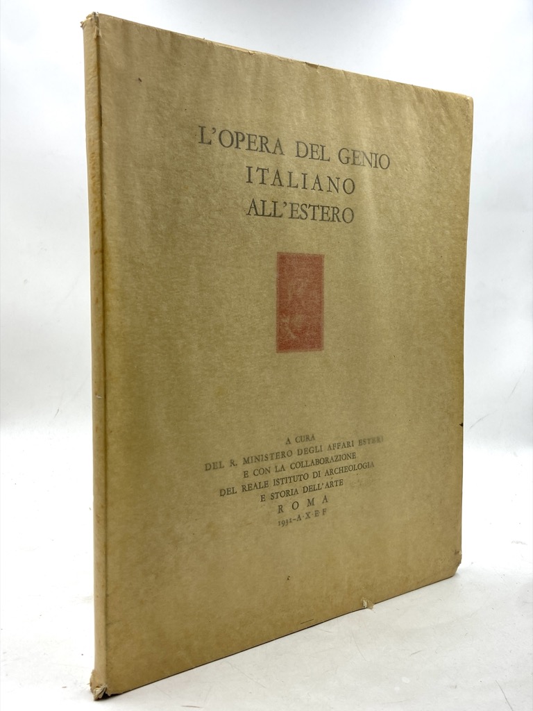 L’OPERA DEL GENIO ITALIANO ALL’ESTERO. A cura del R. Ministero …