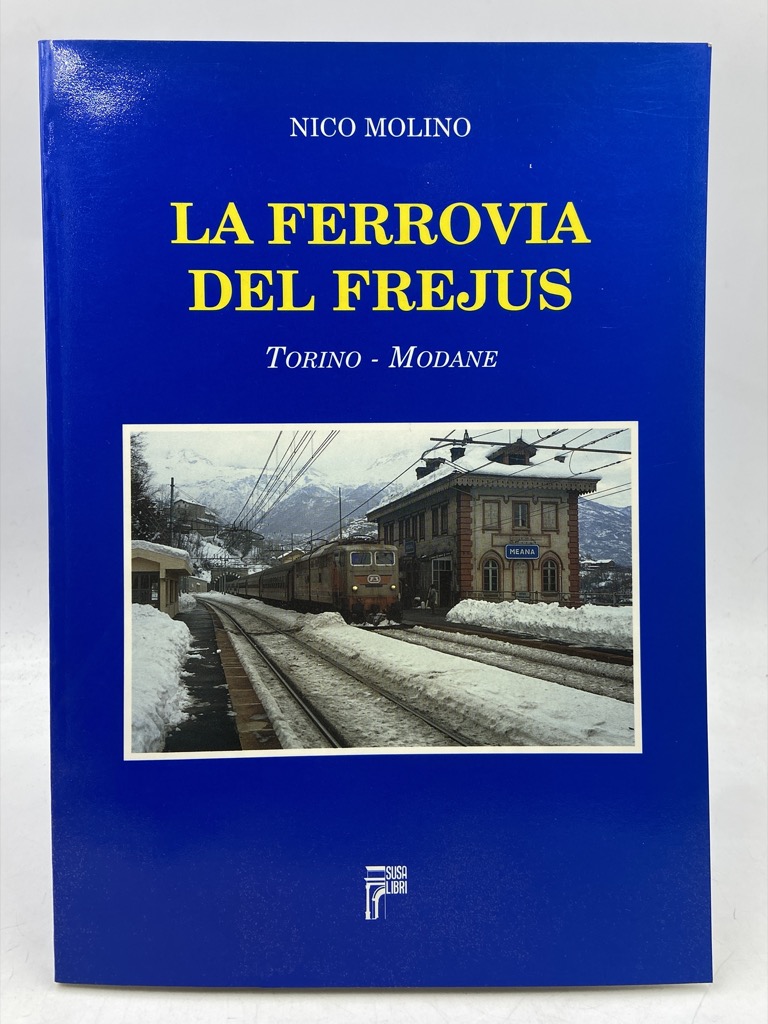 LA FERROVIA DEL FREJUS. Torino-Modane.