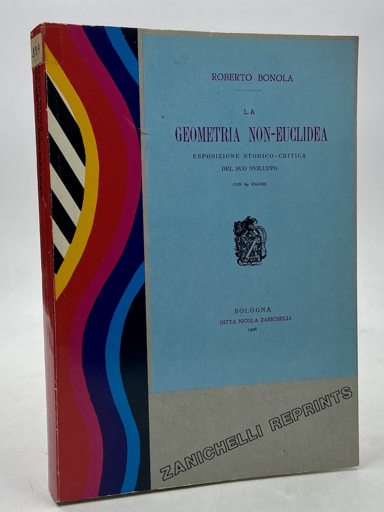 La Geometria Non-Euclidea. Esposizione storico-critica del suo sviluppo con 69 …