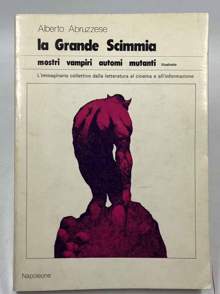 La Grande Scimmia. Mostri vampiri automi mutanti. L’immaginario collettivo dalla …