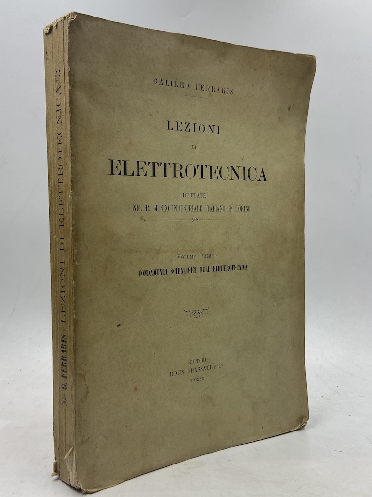 LEZIONI DI ELETTROTECNICA DETTATE NEL R. MUSEO INDUSTRIALE IN TORINO …