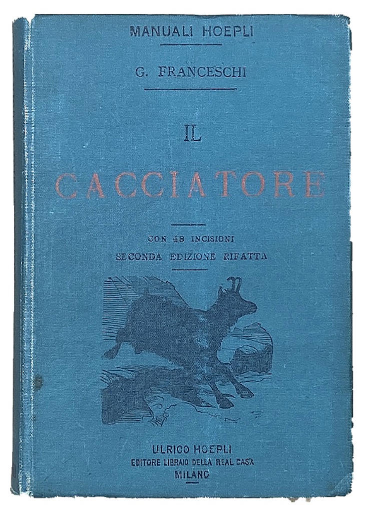 MANUALI HOEPLI: MANUALE DEL CACCIATORE. Seconda edizione nuovamente rifatta.